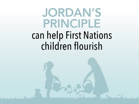 Jordan's Principle can help First Nations children flourish.